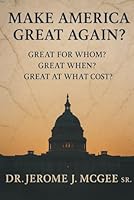 Make America Great Again?: Great for Whom? Great When? Great at What Cost? 1965642209 Book Cover