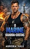 O Marine Guarda-Costas: Um Romance Militar com um Guarda-Costas...
