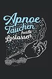 Apnoe Tauchen heißt loslassen: Apnoe Tauchen Notizbuch super Notizblock für Apnoe Taucher beim Tieftauchen im Tauchurlaub. Ideal für tägliche Notizen ... Tauchen die Tauchgang ohne Sauerstoff lieben.