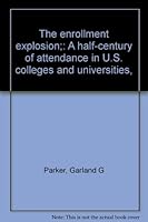 The enrollment explosion;: A half-century of attendance in U.S. colleges and universities, B0006C0K2A Book Cover