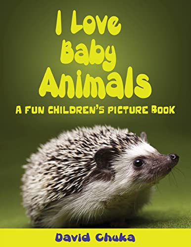 I Love Baby Animals: Fun Children's Picture Book with Amazing