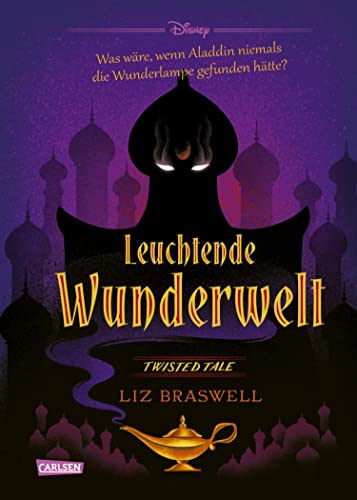 Disney. Twisted Tales: Leuchtende Wunderwelt (Aladdin): Was wäre, wenn Aladdin niemals die Wunderlampe gefunden hätte? | Der Märchen-Klassiker mal anders ... Fans der Villains-Bücher (German Edition)
