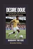DESIRE DOUE: The Young Star Who Chased His Football Dreams- Biography for kids