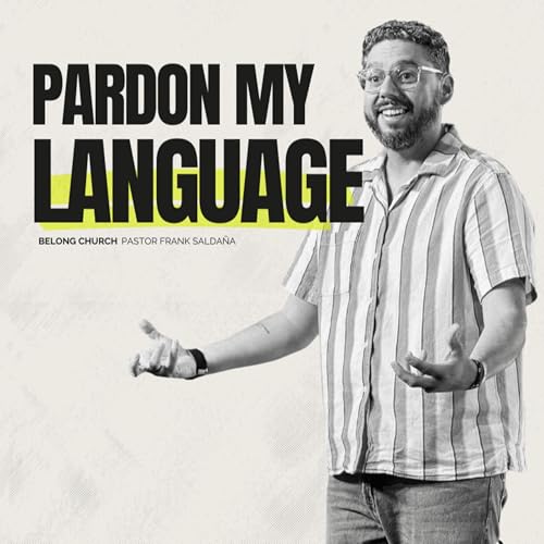 Pardon My Language | Pastor Frank | Wk3 (pt.1)