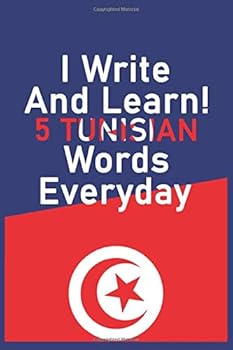 I Write and Learn! 5 Tunisian Words Everyday : Notebook / Journal Gift, 130 Pages, 6*9, Soft Cover, Matte Finish
