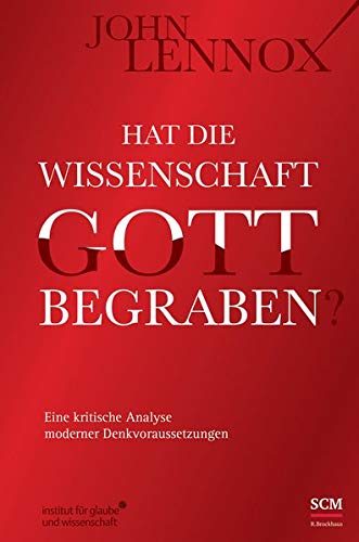 Hat die Wissenschaft Gott begraben?: Eine kritische Analyse moderner Denkvoraussetzungen (Institut f Hat die Wissenschaft Gott begraben?: Eine kritische Analyse moderner Denkvoraussetzungen (Institut f