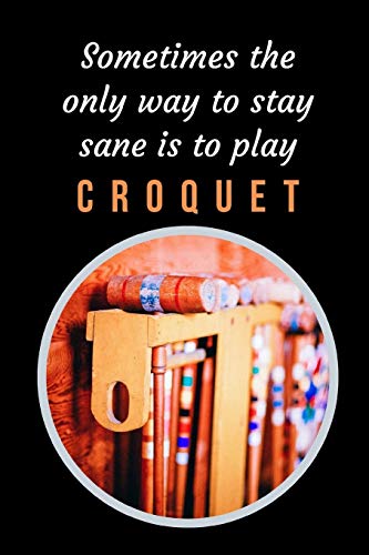 Sometimes The Only Way To Stay Sane Is To Play Croquet: Themed Novelty