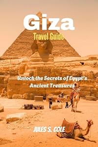 Giza Travel Guide: Unlock the Secrets of Egypt's Ancient Treasures