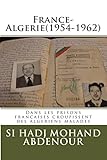 France-Algerie(1954-1962): Dans les prisons francaises croupissent des algeriens malades (French Edition)