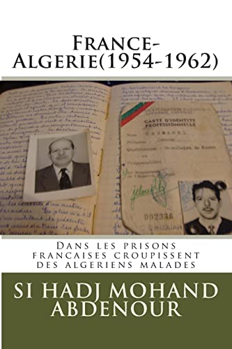 France-Algerie(1954-1962): Dans les prisons francaises croupissent des algeriens malades (French Edition)