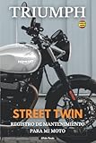  TRIUMPH STREET TWIN: REGISTRO DE MANTENIMIENTO PARA MI MOTO: LIBRO PARA COMPLETAR