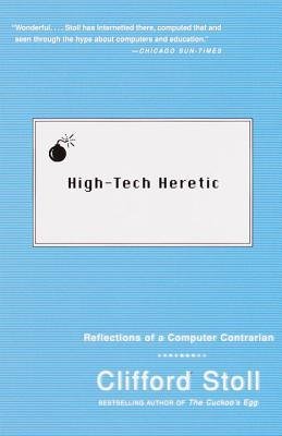 [(High Tech Heretic: Why Computers Do )] [Author: Cliff Stoll] [Oct-2000]