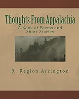 Thoughts From Appalachia: A Book of Poems and Short Stories 144992543X Book Cover