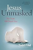 Jesus Unmasked: The Truth Will Shock You