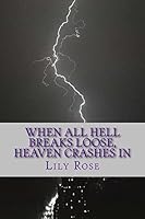 When All Hell Breaks Loose, Heaven Crashes In 1983451436 Book Cover