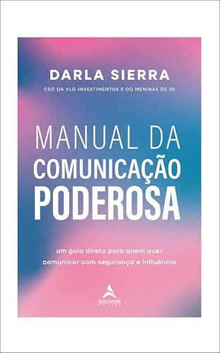 Manual da comunicação poderosa: um guia direto para quem quer comunicar com segurança e influência