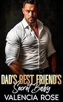 Dad’s Best Friend’s Secret Baby: An Age Gap Billionaire Romance (Off-Limits Baby Daddies) B0D57H2C72 Book Cover