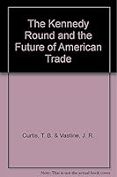 The Kennedy Round and the Future of American Trade B0010WCAS2 Book Cover