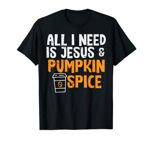 Todo lo que necesito es Jesús calabaza especias cristiano dios otoño mujeres Camiseta