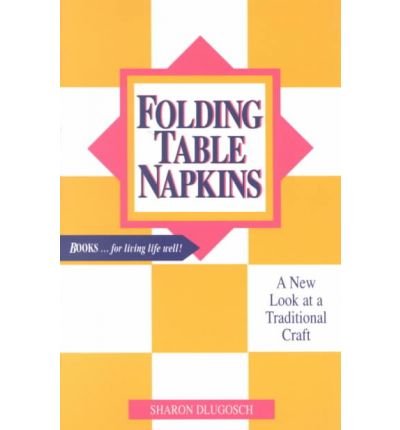 Folding Table Napkins: A New Look at a Traditional Craft