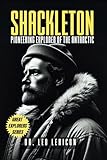 Shackleton: Pioneering Explorer of the Antarctic