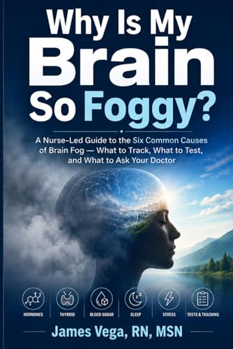 Why Is My Brain So Foggy?: A Nurse-Led Guide to
