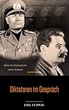 Diktatoren im Gespräch: Die Interviews von Emil Ludwig mit Mussolini und Stalin - Emil Ludwig 