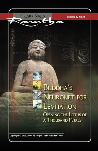 Buddha's Neuronet for Levitation: Opening the Lotus of a Thousand Petals (Fireside Series, Vol. 2, No. 4) (Ramtha Fireside Series)