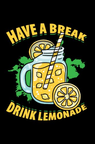 Have A Break Drink Lemonade: Lemonade Stand For Lemond Stand Founder, Lemond Stand Crew, Lemon Drink, Lined Journal Or Notebook (6X9 Inches) With 120 Pages.