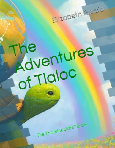 The Adventures of Tlaloc: The Traveling Little Turtle