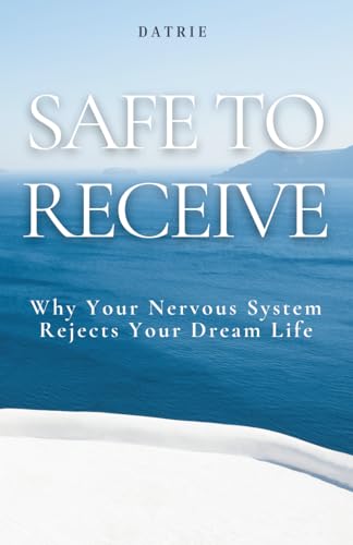 Safe to Receive: Why Your Nervous System Rejects Your Dream Life
