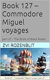  Book 127 – Commodore Miguel voyages : part 27 - The Strait of Black Water (The Wonderful Voyages of Dan the Boy flyer 124) (English Edition)