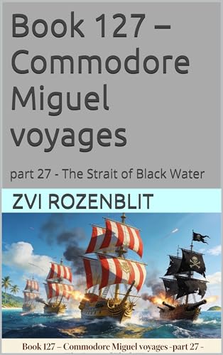  Book 127 – Commodore Miguel voyages : part 27 - The Strait of Black Water (The Wonderful Voyages of Dan the Boy flyer 124) (English Edition)