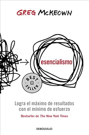 Book cover Esencialismo. Logra el máximo de resultados con el mínimo de esfuerzo / Essentialism: The Disciplined Pursuit of Less (Spanish Edition)