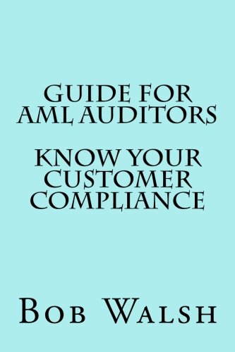 Guide for AML Auditors - Know Your Customer (KYC) Compliance (Guides for AML Auditors) (Volume 2)