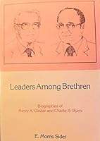 Leaders among brethren: Biographies of Henry A. Ginder and Charlie B. Byers B00071DIJW Book Cover