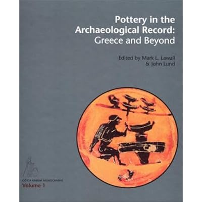 Pottery in the Archaeological Record: Greece and Beyond: Acts on the International Colloquium Held at the Danish and Canadian Institutes in Athens, June 20-22, 2008