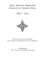 New Mexico Baptisms: Anton Chico: 1857 - 1872 1942626223 Book Cover