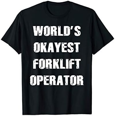 World's Okayest Forklift Operator Shirt Men And Women