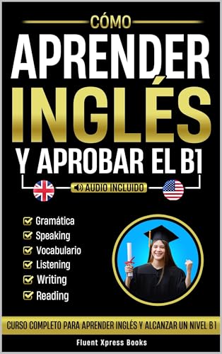 Cómo Aprender Inglés y Aprobar el B1: Curso Completo Para Aprende...