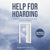 Help for Hoarding: Stop Accumulation and Overcome Hoarding Disorder