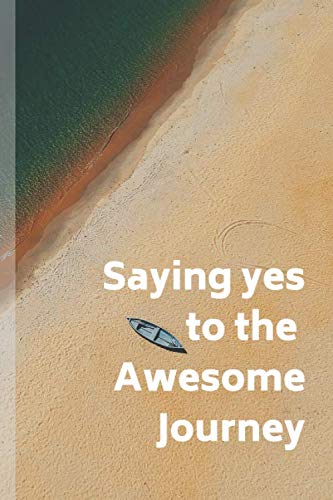 Say yes to the awesome journey: Blank Traveling Journal