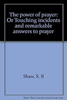 The power of prayer: Or Touching incidents and remarkable answers to prayer B0007F2RE0 Book Cover