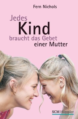 Jedes Kind braucht das Gebet einer Mutter Jedes Kind braucht das Gebet einer Mutter