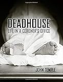 Deadhouse: Life in a Coroner’s Office