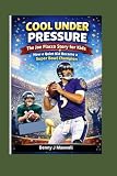 Cool Under Pressure: The Joe Flacco Story For Kids: How a Quiet Kid Became a Super Bowl Champion
