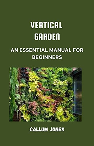 Vertical Garden: An Essential Manual for Beginners (English Edition)