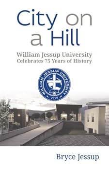 Paperback City on a Hill: William Jessup University Celebrates 75 Years of History Book