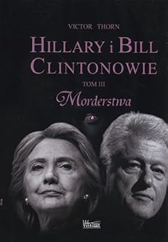 Hillary (And Bill) The Murder Volume: Part Three Of The Clinton Trilogy - Book #3 of the Hillary (and Bill): The Clinton Trilogy