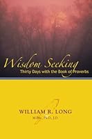 Wisdom Seeking: Thirty Days with the Book of Proverbs 1449534716 Book Cover